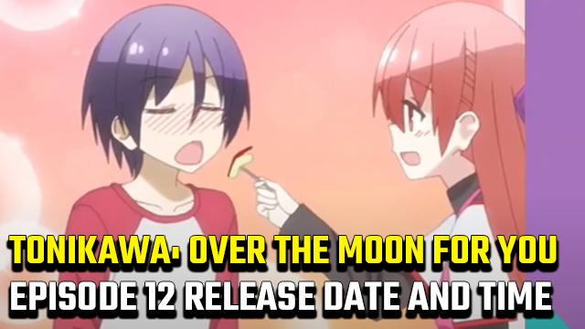 Tonikawa: Over The Moon For You Episode 12 release date and time
