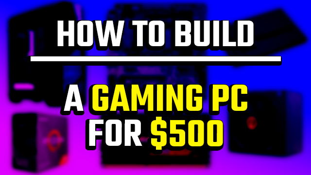 How to build a gaming PC for $500