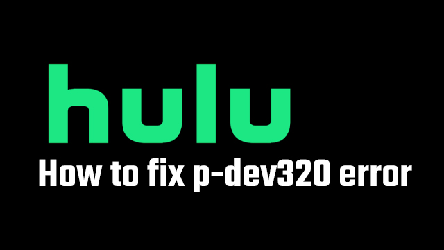 hulu p-dev320 error fix