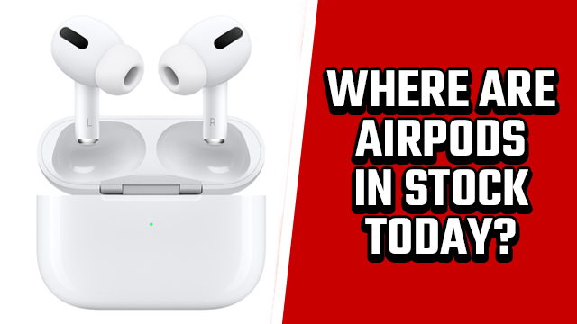 Where are AirPods in stock today?