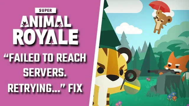 How to fix Super Animal Royale 'Failed to reach servers. Retrying ...