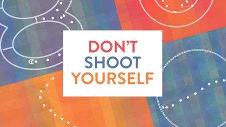 Don't Shoot Yourself #4
