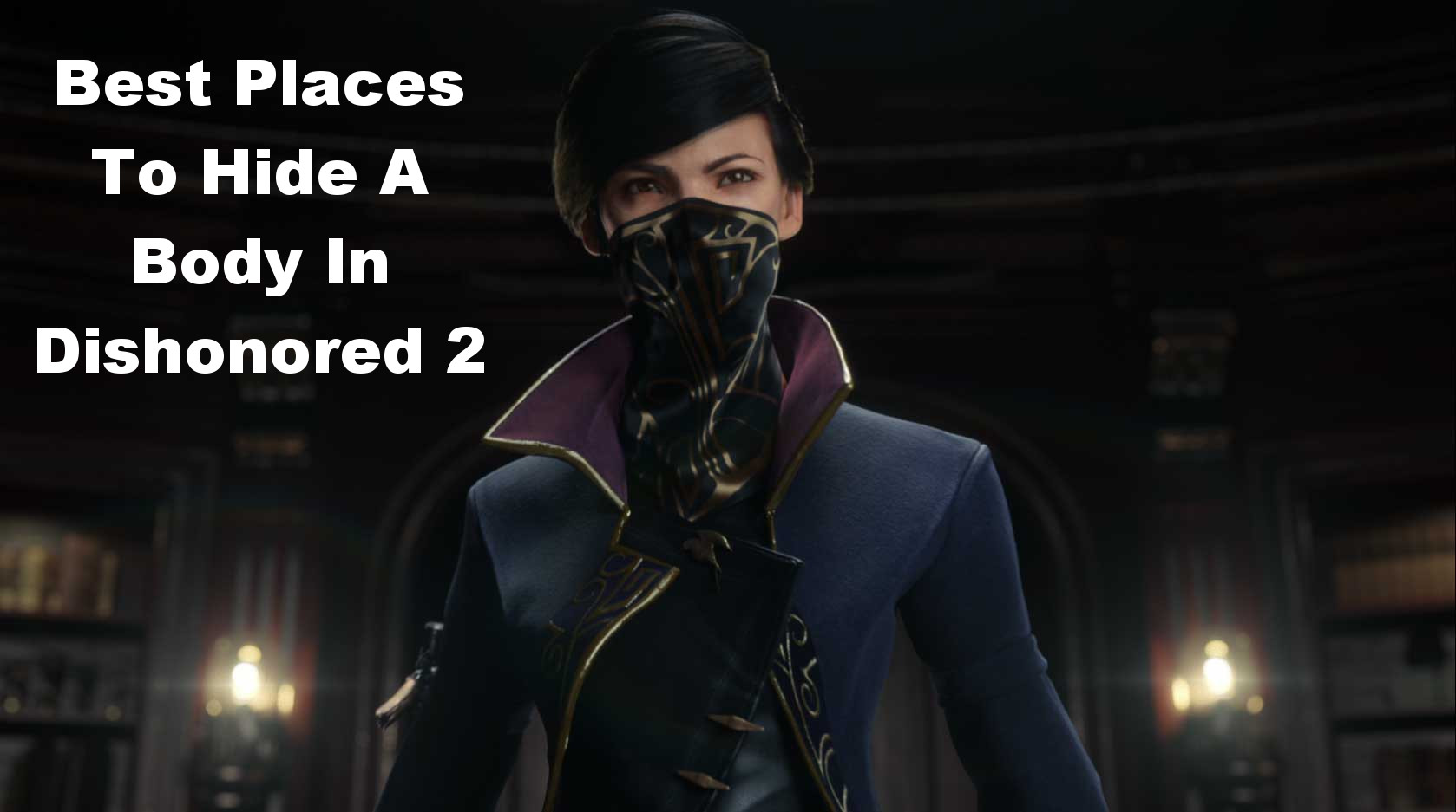 Best Places To Hide a Body In Dishonored 2