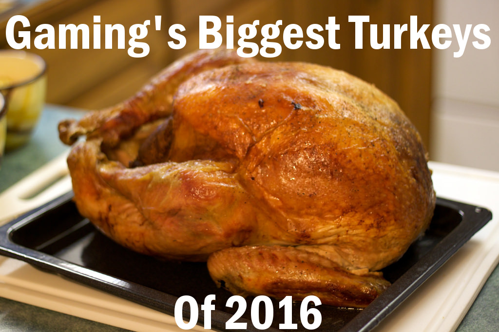 Gaming\'s Biggest \'Turkeys\' Of 2016