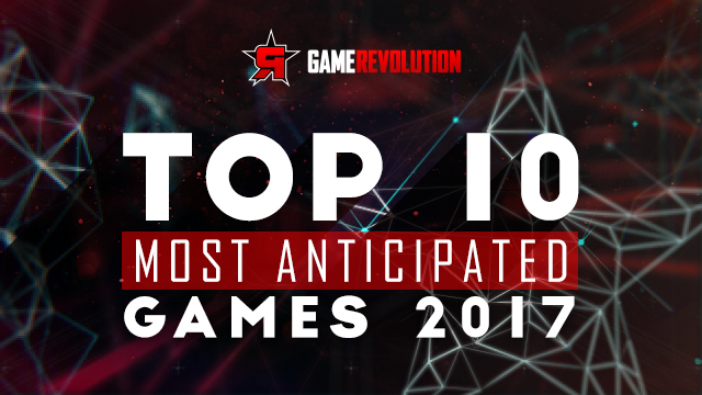 Top 10 Most Anticipated Games of 2017
