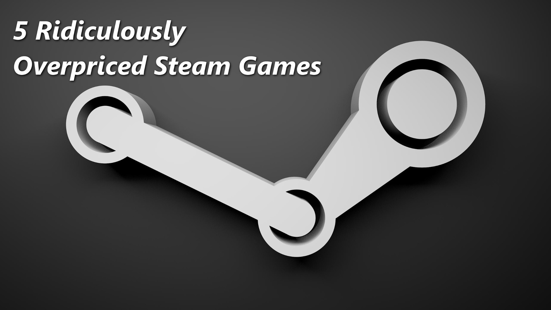 5 Ridiculously Overpriced Steam Games