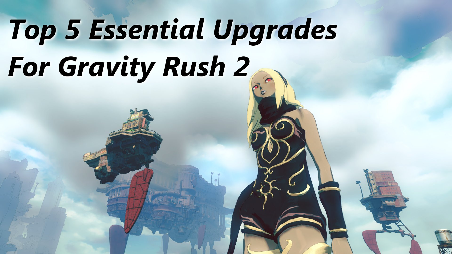 Top 5 Essential Upgrades For Gravity Rush 2