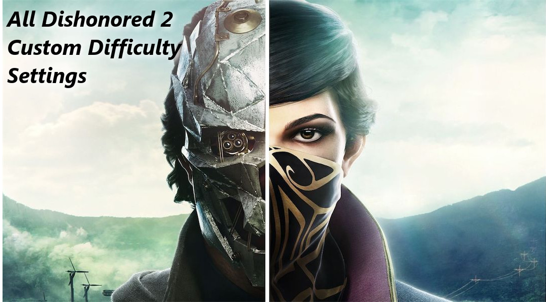 Here Are All Of Dishonored 2\'s Custom Difficulty Settings