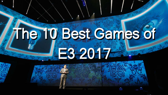The 10 Best Games of E3 2017 You Need to Know About
