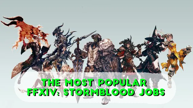 The Most Popular FFXIV: Stormblood Jobs